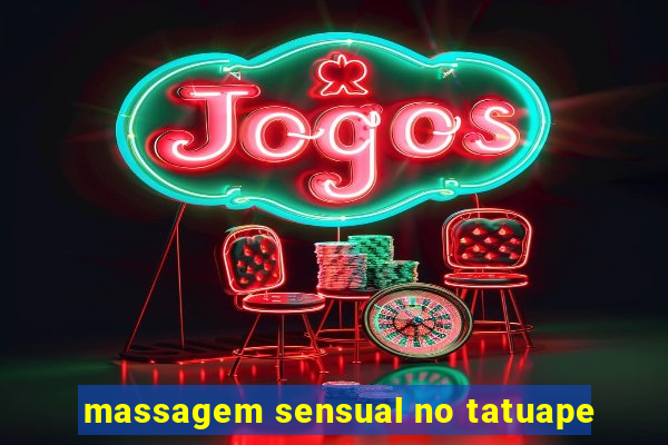 massagem sensual no tatuape